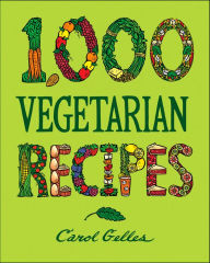 Title: 1,000 Vegetarian Recipes, Author: Carol Gelles