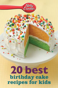 Title: 20 Best Birthday Cake Recipes for Kids, Author: Betty Crocker