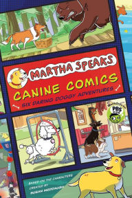 Title: Martha Speaks: Canine Comics: Six Daring Doggie Adventures, Author: Susan Meddaugh