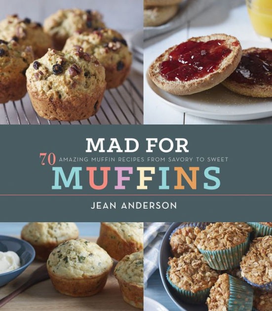 Mad for Muffins: 70 Amazing Muffin Recipes from Savory to Sweet by Jean ...