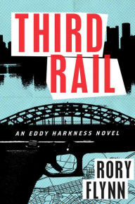 Title: Third Rail: An Eddy Harkness Novel, Author: Rory Flynn