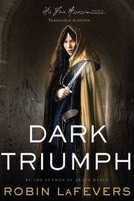 Title: Dark Triumph (His Fair Assassin Series #2), Author: Robin LaFevers