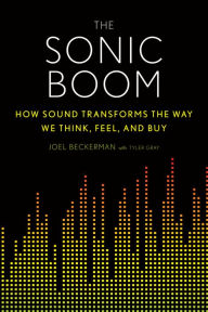 Title: The Sonic Boom: How Sound Transforms the Way We Think, Feel, and Buy, Author: Joel Beckerman