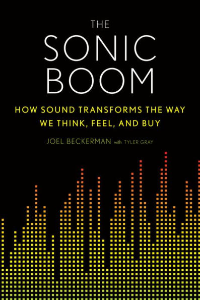 The Sonic Boom: How Sound Transforms the Way We Think, Feel, and Buy