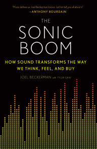Title: The Sonic Boom: How Sound Transforms the Way We Think, Feel, and Buy, Author: Joel Beckerman