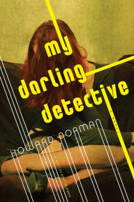 Title: My Darling Detective, Author: Howard Norman