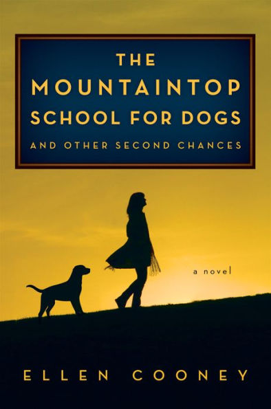 The Mountaintop School for Dogs and Other Second Chances: A Novel