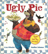 Title: Ugly Pie, Author: Lisa Wheeler