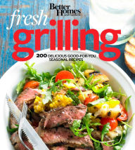 Title: Better Homes and Gardens Fresh Grilling: 200 Delicious Good-for-You Seasonal Recipes, Author: Better Homes and Gardens