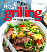 Title: Better Homes and Gardens Fresh Grilling: 200 Delicious Good-for-You Seasonal Recipes, Author: Better Homes and Gardens