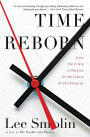 Time Reborn: From the Crisis in Physics to the Future of the Universe