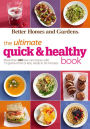 Better Homes and Gardens The Ultimate Quick & Healthy Book: More Than 400 Low-Cal Recipes with 15 Grams of Fat or Less, Ready in 30 Minutes