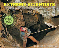 Title: Extreme Scientists: Exploring Nature's Mysteries from Perilous Places, Author: Donna M. Jackson