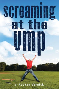 Title: Screaming at the Ump, Author: Audrey Vernick