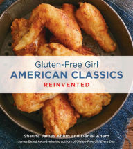 Title: Gluten-Free Girl American Classics Reinvented, Author: Shauna James Ahern