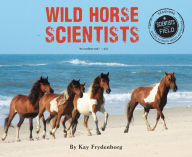 Title: Wild Horse Scientists, Author: Kay Frydenborg