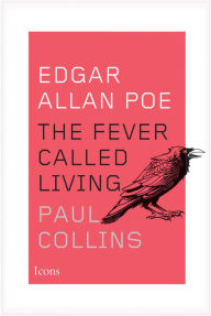 Title: Edgar Allan Poe: The Fever Called Living, Author: Paul Collins