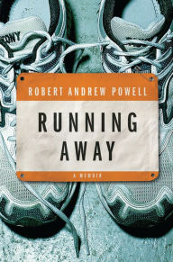 Title: Running Away: A Memoir, Author: Robert Andrew Powell