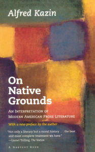 Title: On Native Grounds: An Interpretation of Modern American Prose Literature, Author: Alfred Kazin