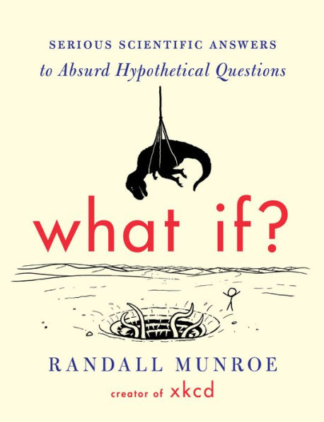 What If? 10th Anniversary Edition: Serious Scientific Answers to Absurd Hypothetical Questions