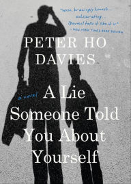 Title: A Lie Someone Told You About Yourself, Author: Peter Ho Davies