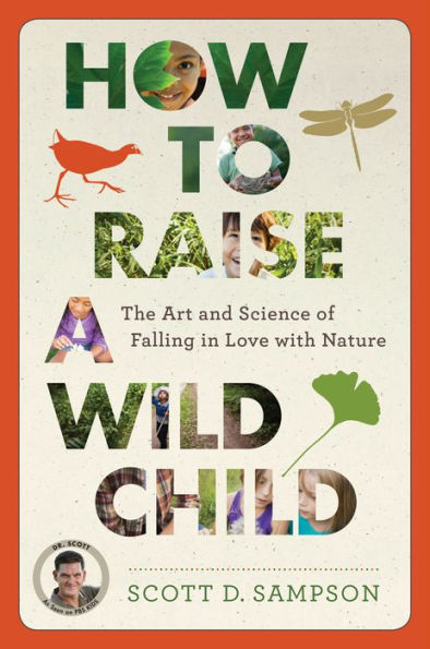 How to Raise a Wild Child: The Art and Science of Falling in Love with Nature