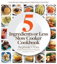 Title: Five Ingredients or Less Slow Cooker Cookbook, Author: Stephanie O'Dea