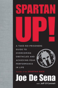 Download ebooks pdf format free Spartan Up!: A Take-No-Prisoners Guide to Overcoming Obstacles and Achieving Peak Performance in Life 9780544570214 by Joe De Sena (English literature) FB2