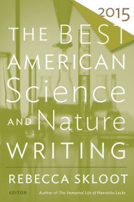 Title: The Best American Science and Nature Writing 2015, Author: Rebecca Skloot