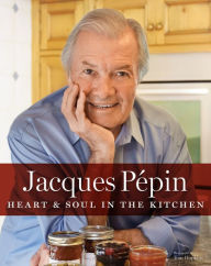 Title: Jacques Pepin Heart & Soul in the Kitchen, Author: Jacques Pepin