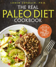 Title: The Real Paleo Diet Cookbook: 250 All-New Recipes from the Paleo Expert, Author: Loren Cordain