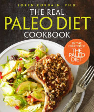Title: The Real Paleo Diet Cookbook: 250 All-New Recipes from the Paleo Expert, Author: Loren Cordain PhD