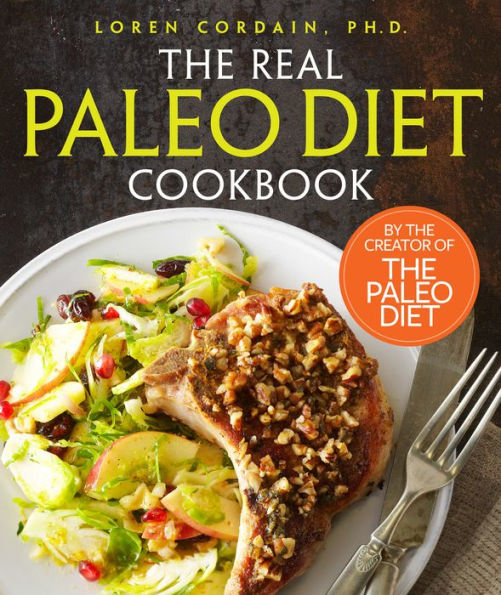 The Real Paleo Diet Cookbook: 250 All-New Recipes from the Paleo Expert