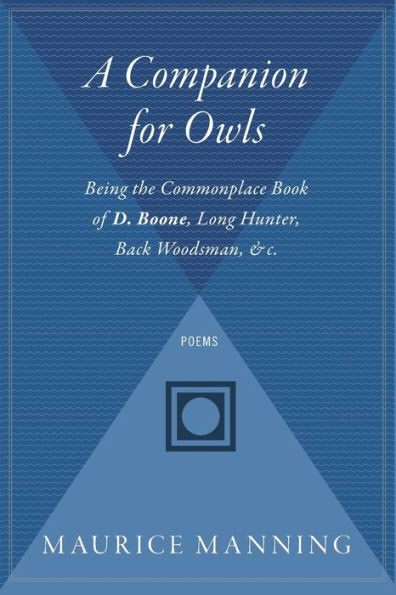 A Companion For Owls: Being the Commonplace Book of D. Boone, Long Hunter, Back Woodsman, & c.