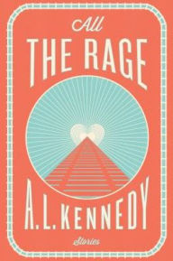 Title: All the Rage, Author: A. L. Kennedy