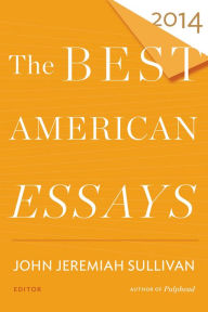 Title: The Best American Essays 2014, Author: John Jeremiah Sullivan