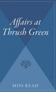 Title: Affairs At Thrush Green, Author: Miss Read