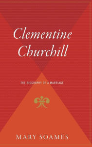 Title: Clementine Churchill: The Biography of a Marriage, Author: Mary Soames