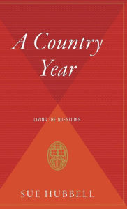 Title: A Country Year: Living the Questions, Author: Sue Hubbell