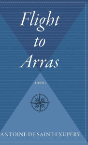 Title: Flight To Arras, Author: Antoine de Saint-Exupéry