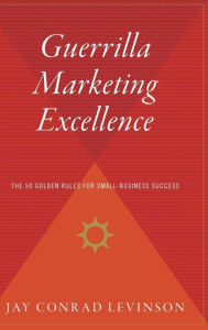 Title: Guerrilla Marketing Excellence: The 50 Golden Rules for Small-Business Success, Author: Jay Conrad Levinson President