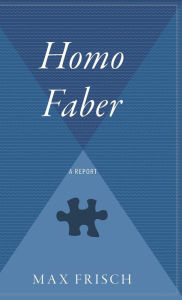 Title: Homo Faber: A Report, Author: Max Frisch