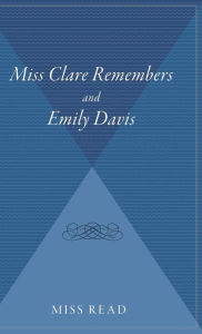 Title: Miss Clare Remembers And Emily Davis, Author: Miss Read