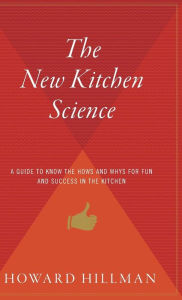 Title: The New Kitchen Science: A Guide to Know the Hows and Whys for Fun and Success in the Kitchen, Author: Howard Hillman