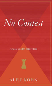 Title: No Contest: The Case Against Competition, Author: Alfie Kohn