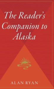 Title: The Reader's Companion To Alaska, Author: Alan Ryan