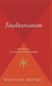 Title: Totalitarianism: Part Three of The Origins of Totalitarianism, Author: Hannah Arendt
