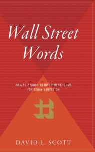 Title: Wall Street Words: An A to Z Guide to Investment Terms for Today's Investor, Author: David L Scott