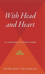 Title: With Head And Heart: The Autobiography of Howard Thurman, Author: Howard Thurman