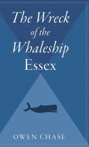 Title: The Wreck Of The Whaleship Essex, Author: Owen Chase